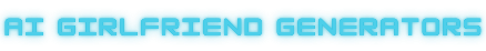 AI Girlfriend Generators